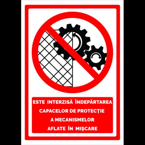 Indicator este interzisa indepartarea capacelor de protectie a mecanismelor aflate in miscare